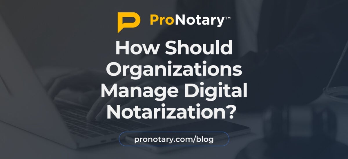 ProNotary Managing Digital Notarization Blog