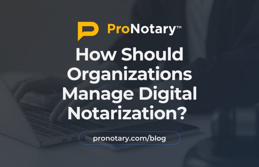 ProNotary Managing Digital Notarization Blog