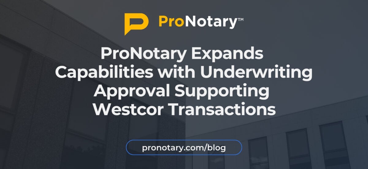 ProNotary expands underwriting approval for Remote Online Notarization transactions involving Westcor Land Title Insurance Company